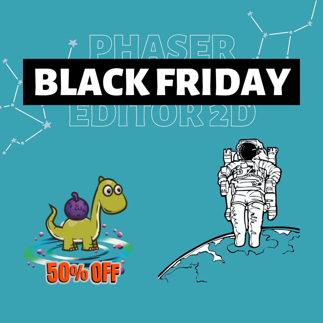 Black Friday sales started! 50% off! Get a Phaser Editor 2D Lifetime License.